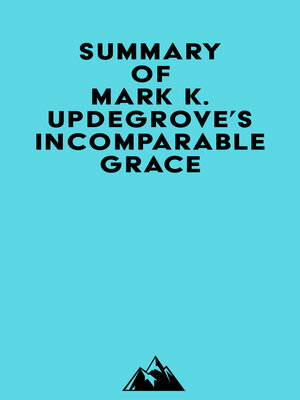 cover image of Summary of Mark K. Updegrove's Incomparable Grace